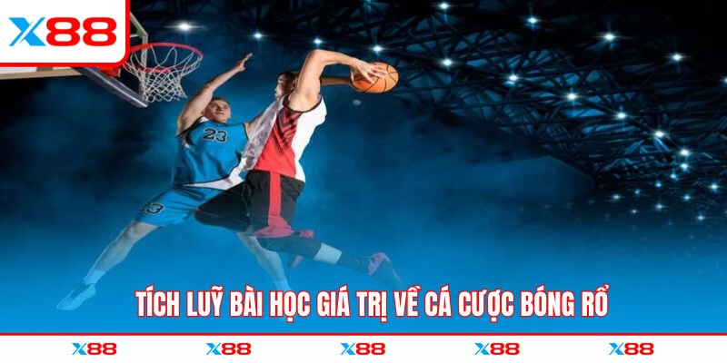 Tích luỹ bài học giá trị về cá cược bóng rổ