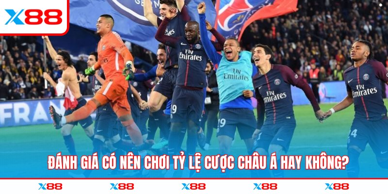 Đánh giá có nên chơi tỷ lệ cược châu Á hay không?