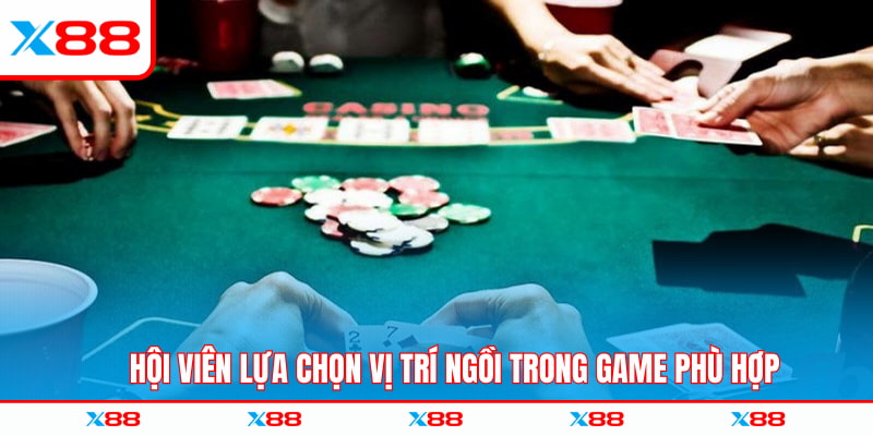 Hội viên lựa chọn vị trí ngồi trong game phù hợp