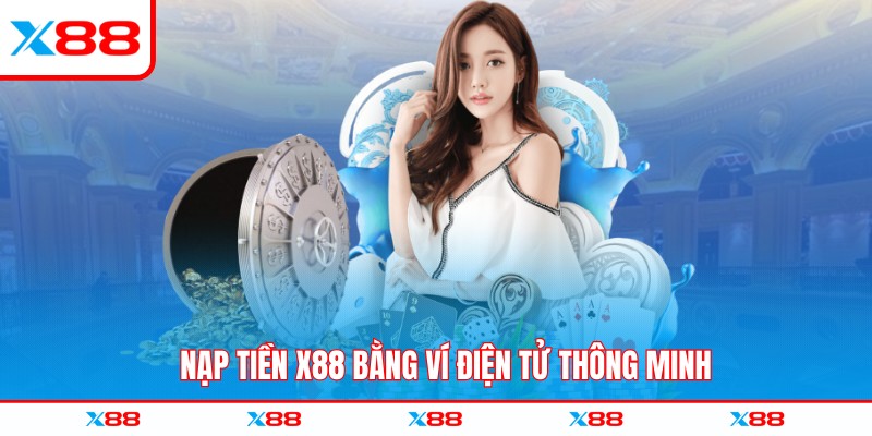Nạp tiền X88 bằng ví điện tử thông minh