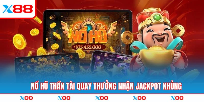 Nổ hũ Thần Tài quay thưởng nhận jackpot khủng