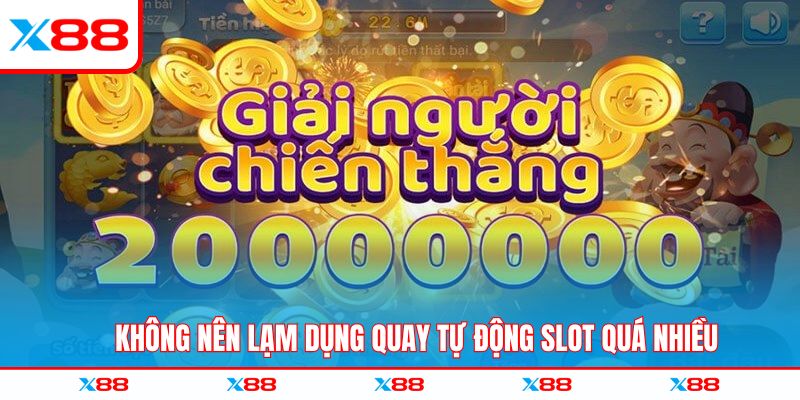 Không nên lạm dụng quay tự động slot quá nhiều
