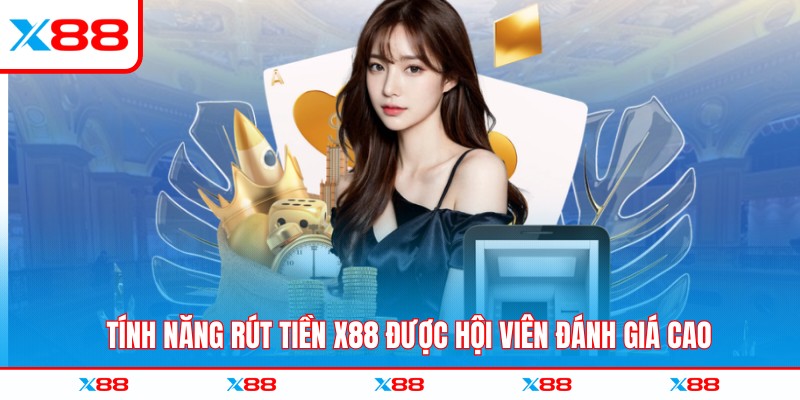Tính năng rút tiền X88 được hội viên đánh giá cao