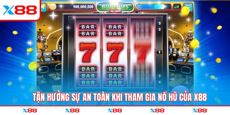 Tận hưởng sự an toàn khi tham gia nổ hũ của X88